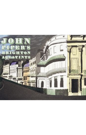 John Piper's Brighton Aquatints