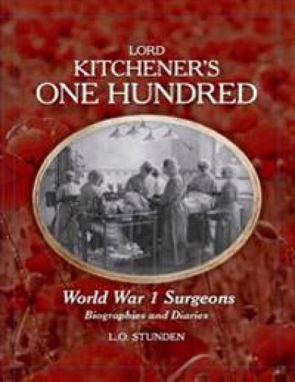 Lord Kitchener's One Hundred World War 1 Surgeons: Biographies and Diaries