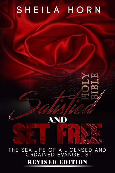 Satisfied and Set Free: The Sex Life of a Licensed and Ordained Evangelist Revised Edition