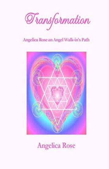 Transformation: Angelica Rose an Angel Walk-In's Path