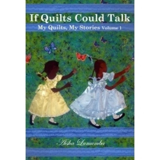 If Quilts Could Talk: My Quilts, My Stories Volume 1