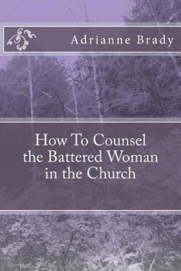 How to Counsel the Battered Woman in the Church