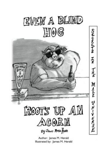 Even a Blind Hog Roots Up an Acorn: Secrets in the Male Universe