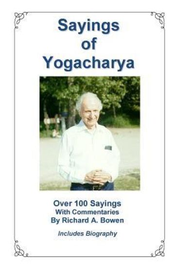 Sayings of Yogacharya: Over 100 Sayings with Commentary by Richard A. Bowen