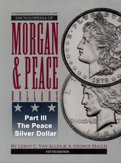 Comprehensive Catalog and Encyclopedia of Morgan & Peace Silver Dollars 5th Edition-Part I