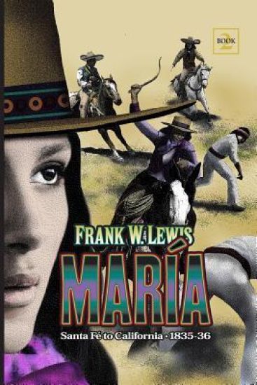 Maria: Santa Fe' to California. 1835, 1836