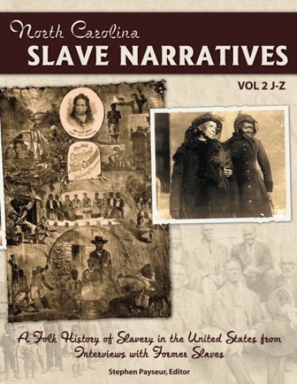 The North Carolina Slave Narratives, Volume 2 J-Z: A Folk History Of Slavery in the United States From Interviews With Former Slaves