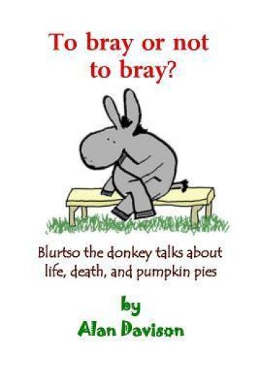 To Bray or Not to Bray: Blurtso the Donkey Talks about Life, Death and Pumpkin Pies