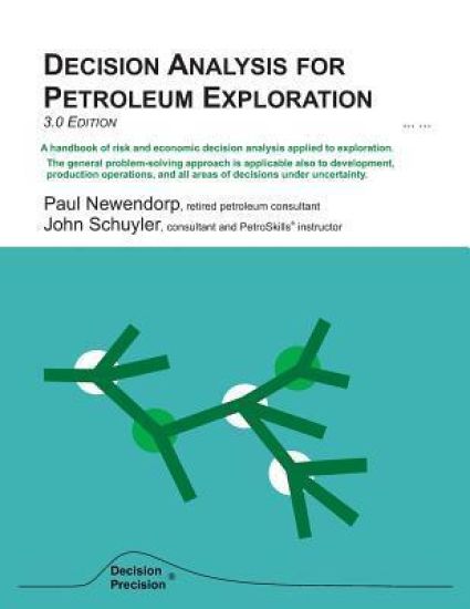 Decision Analysis for Petroleum Exploration: 3.0 Edition