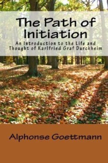 The Path of Initiation: An Introduction to the Life and Thought of Karlfried Graf Durckheim