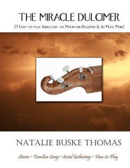 The Miracle Dulcimer: 27 Easy-To-Play Songs for the Mountain Dulcimer & So Much More!