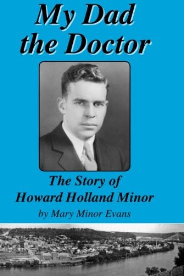 My Dad the Doctor: The Story of Howard Holland Minor