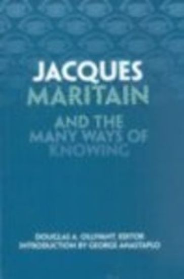 Jacques Maritain and the Many Ways of Knowing