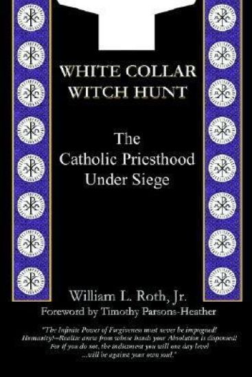 White Collar Witch Hunt - The Catholic Priesthood Under Siege