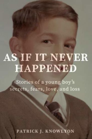 As If It Never Happened: Stories of a Young Boy's Secrets, Fears, Love, and Loss