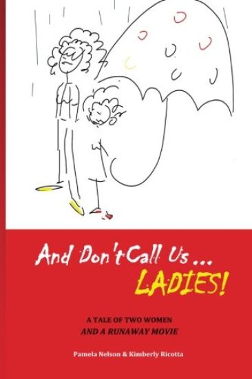 And Don't Call us Ladies!: A Tale of Two Women and a Runaway Movie