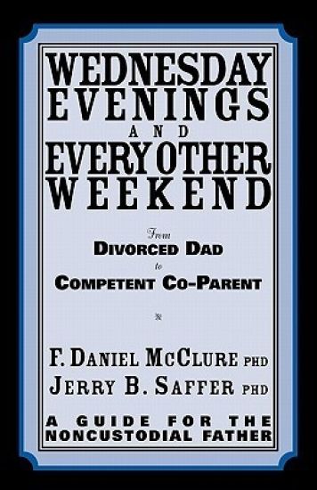 Wednesday Evenings And Every Other Weekend: From Divorced Dad To Competent Co-Parent