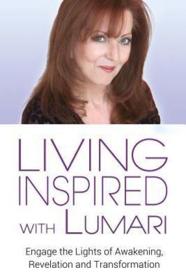Living Inspired with Lumari: Engage the Lights of Awakening, Revelation and Transformation