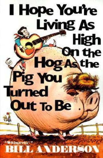 I Hope You're Living as High on the Hog as the Pig You Turned Out to Be