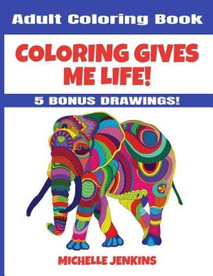 Coloring Gives Me Life! Adult Coloring Book