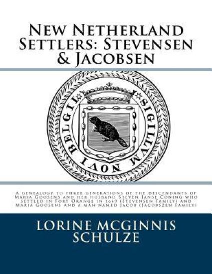 New Netherland Settlers: Stevensen & Jacobsen: A genealogy to three generations of the descendants of Maria Goosens and her husband Steven Jans