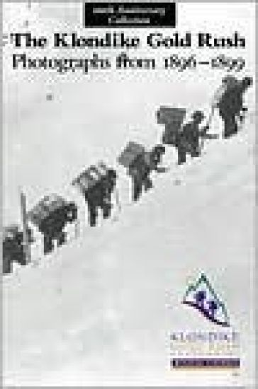 The Klondike Gold Rush: Photographs from 1896-1899