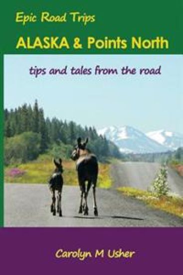 Alaska & Points North: Tips and Tales from the Road
