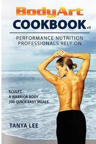 Bodyart Cookbook: Performance Nutrition Professionals Rely on