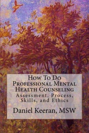 How to Do Professional Mental Health Counseling: Assessment, Process, Skills, and Ethics
