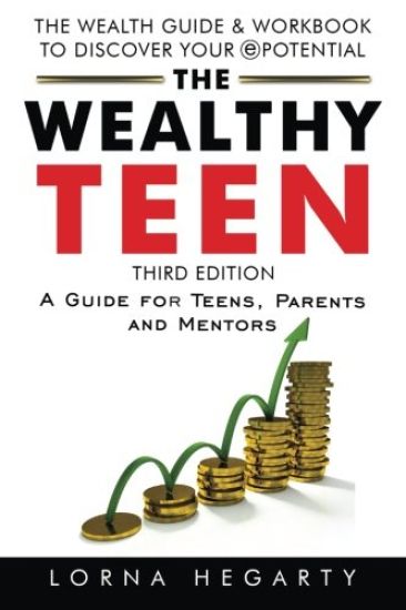 The Wealthy Teen: A Guide for Teens, Parents and Mentors