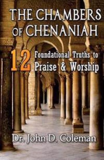 The Chambers of Chenaniah: 12 Foundational Truths to Praise & Worship