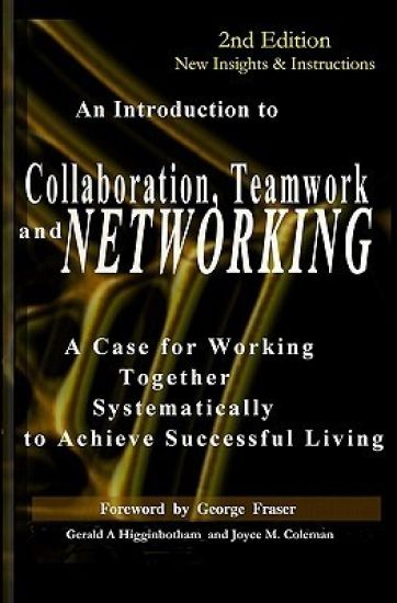 Collaboration, Teamwork, and Networking: A Case for Working Together Systematically to Achieve Successful Living