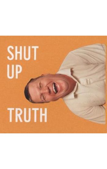 Michael Schmelling: Shut Up Truth