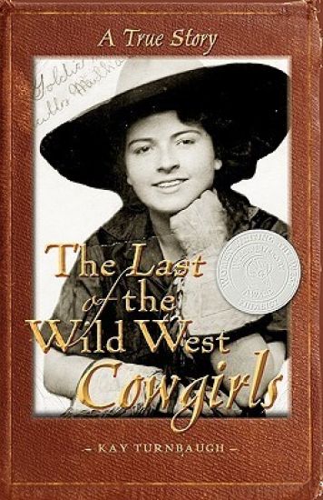 The Last of the Wild West Cowgirls: A True Story