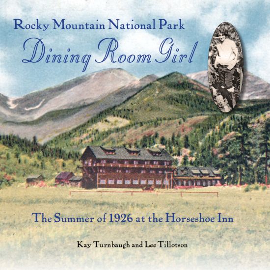 Rocky Mountain National Park Dining Room Girl: The Summer of 1926 at the Horseshoe Inn