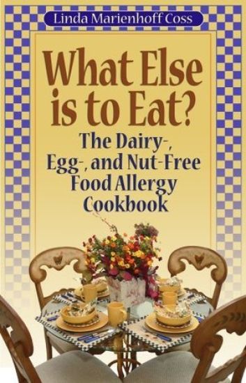 What Else Is to Eat?: The Dairy-, Egg-, and Nut-Free Food Allergy Cookbook