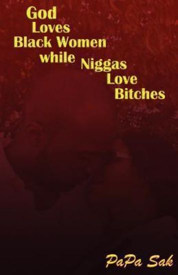 God Loves Blackwomen While NIggas Love Bitches