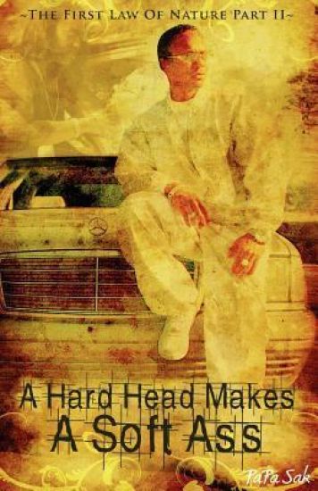 A Hard Head Makes a Soft Ass: The First Law of Nature Part II