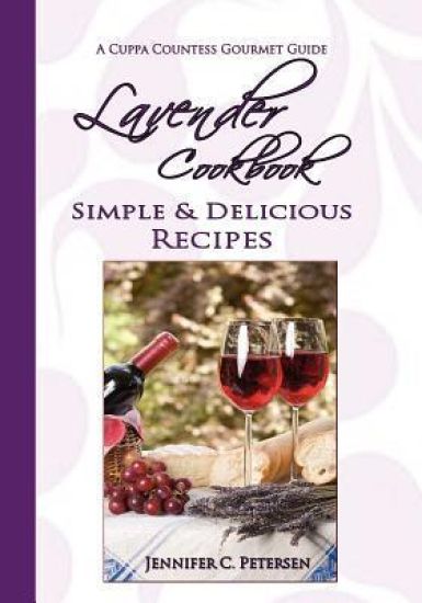 Lavender Cookbook: Simple & Delicious Recipes: A Cuppa Countess Gourmet Guide