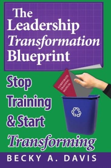 Leadership Transformation Blueprint (Paperback): Stop Training and Start Transforming