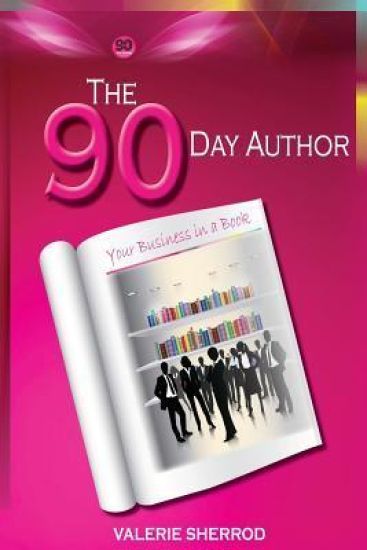 The 90 Day Author: Your Business in a Book