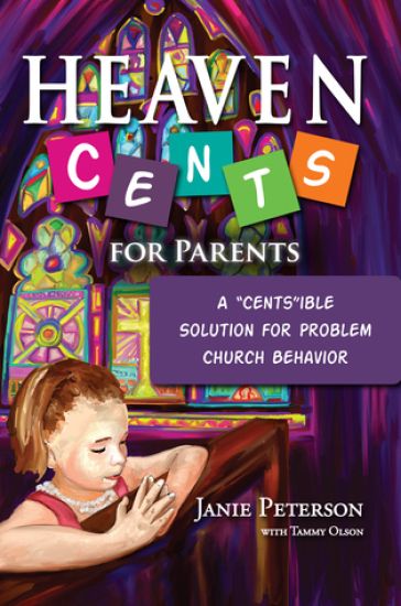 Heaven Cents For Parents: A "Cents"ible Solution for Problem Church Behavior