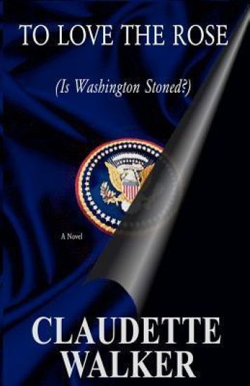 To Love the Rose: (Is Washington Stoned?)
