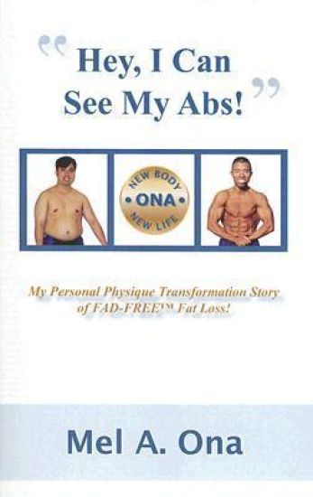 Hey, I Can See My Abs!: My Personal Physique Transformation Story of Fad-Free Fat Loss!