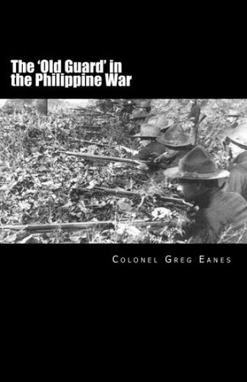 The 'Old Guard' in the Philippine War: A Combat Chronicle