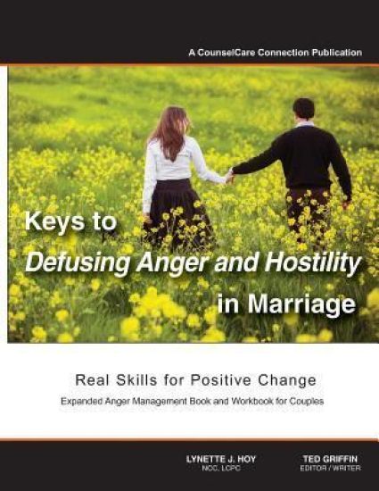 Keys to Defusing Anger and Hostility in Marriage: Real Skills for Positive Change