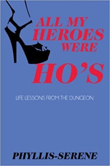 All My Heroes Were Ho's: Exploration of the Authentic Self from the Kinky Side of Life