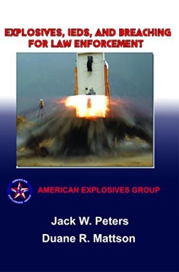 Explosives, IEDs and Breaching for Law Enforcement: Ideal for First Responders, Police, Fire, EMT, SWAT, SAR and Security.
