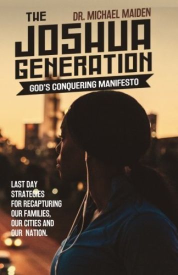 The Joshua Generation: God's Conquering Manifesto: Last Day Strategies for Recapturing Our Families, Our Cities and Our Nation
