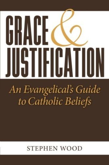 Grace & Justification: An Evangelical's Guide to Catholic Beliefs